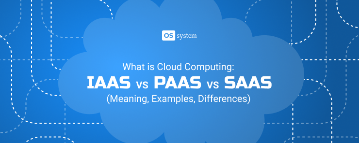Сloud Сomputing Compare: IaaS vs PaaS vs SaaS (Meaning, Examples, Differences)